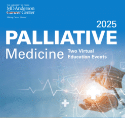 MD Anderson Updates in Hospice and Palliative Medicine and Intensive Physician Board Review Course 2025